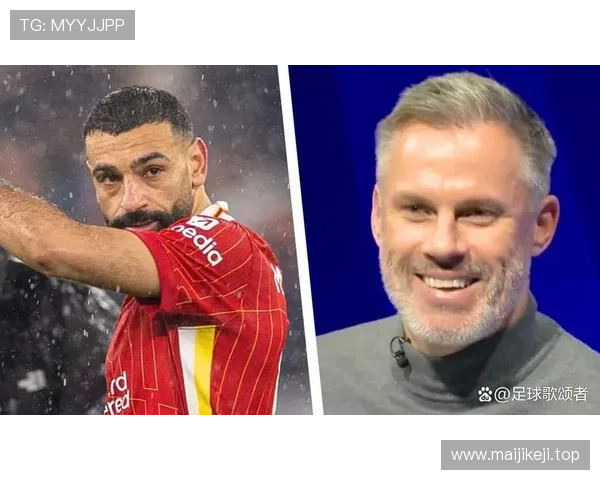 卡拉格：萨拉赫离队时机恰到好处